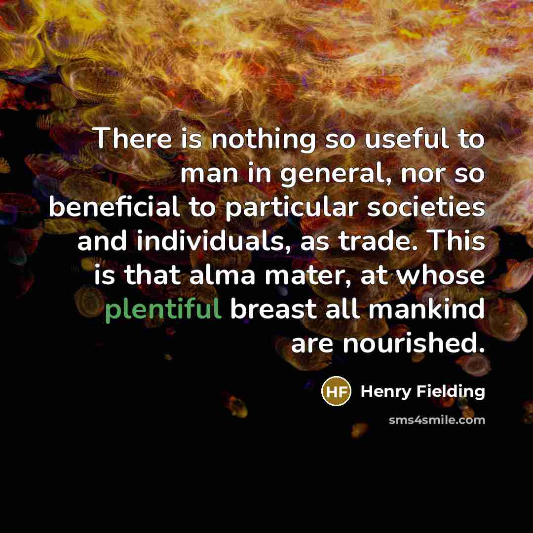 “There is nothing so useful to man in general, nor…” quote by Henry Fielding