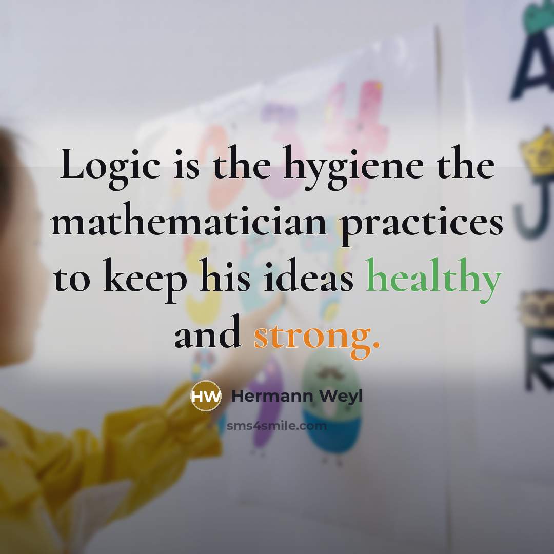 “Logic is the hygiene the mathematician practices to keep his…” quote by Hermann Weyl