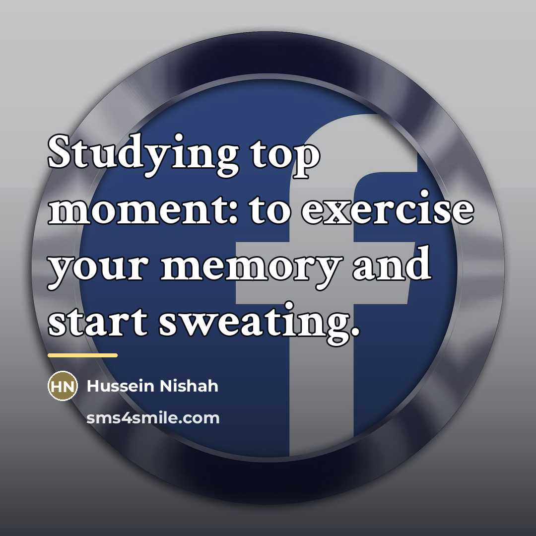 “Studying top moment: to exercise your memory and start sweating.…” quote by Hussein Nishah
