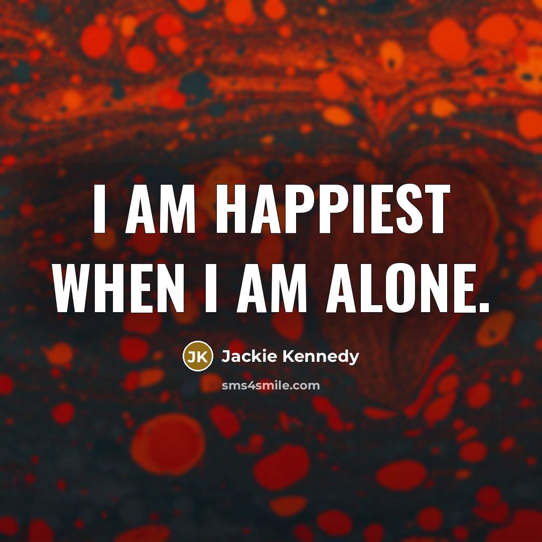 “I am happiest when I am alone.…” quote by Jackie Kennedy