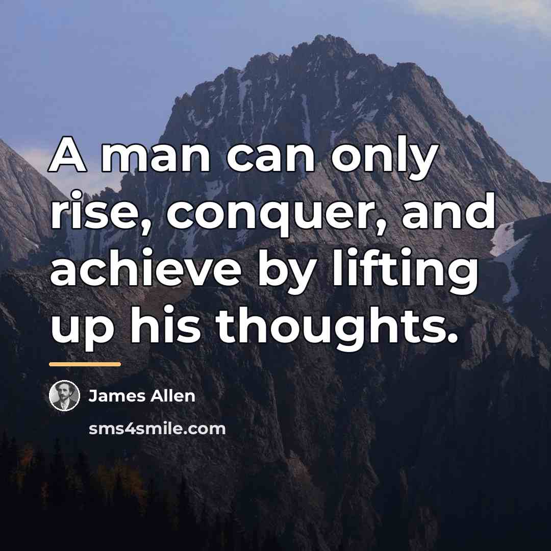 “A man can only rise, conquer, and achieve by lifting…” quote by James Allen