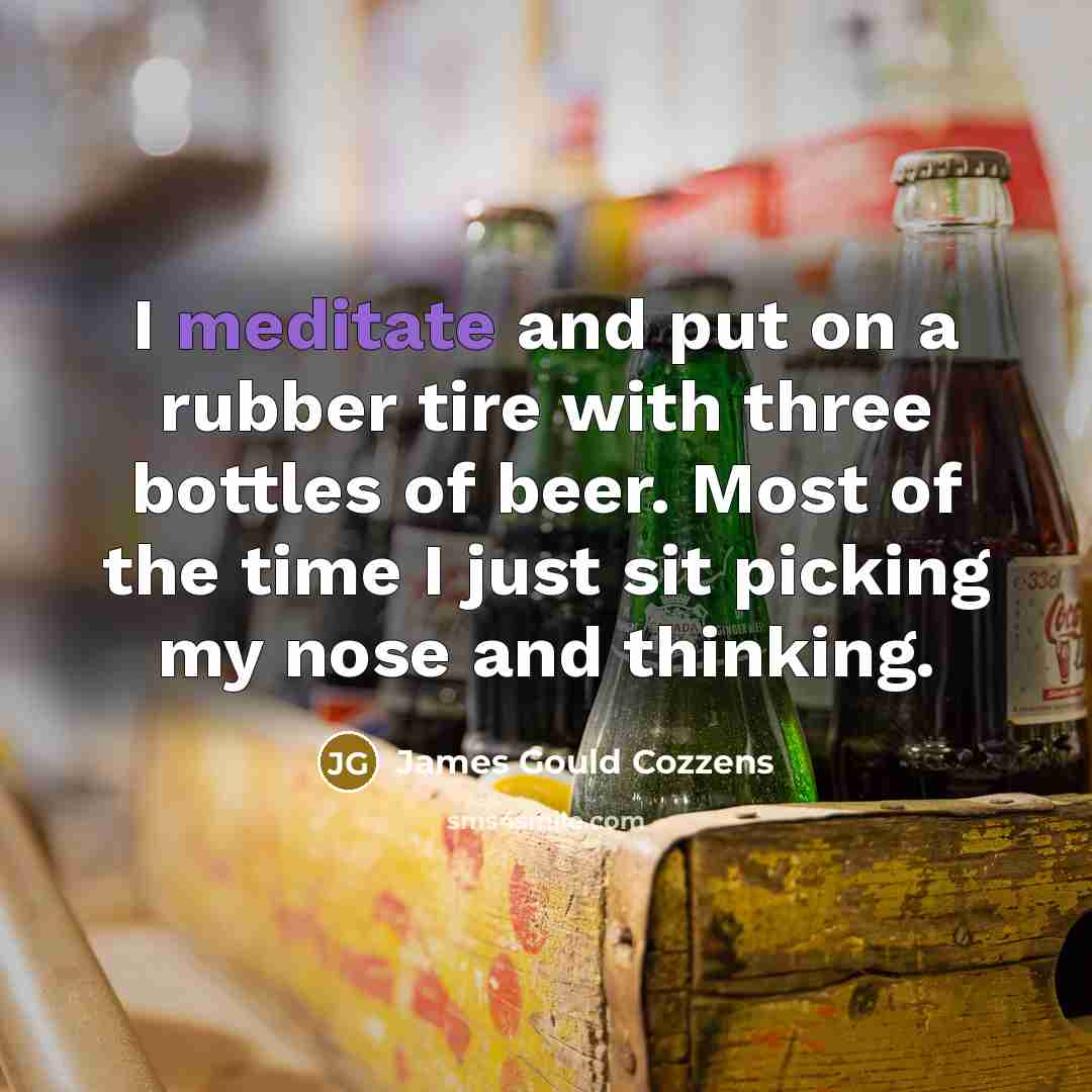 “I meditate and put on a rubber tire with three…” quote by James Gould Cozzens