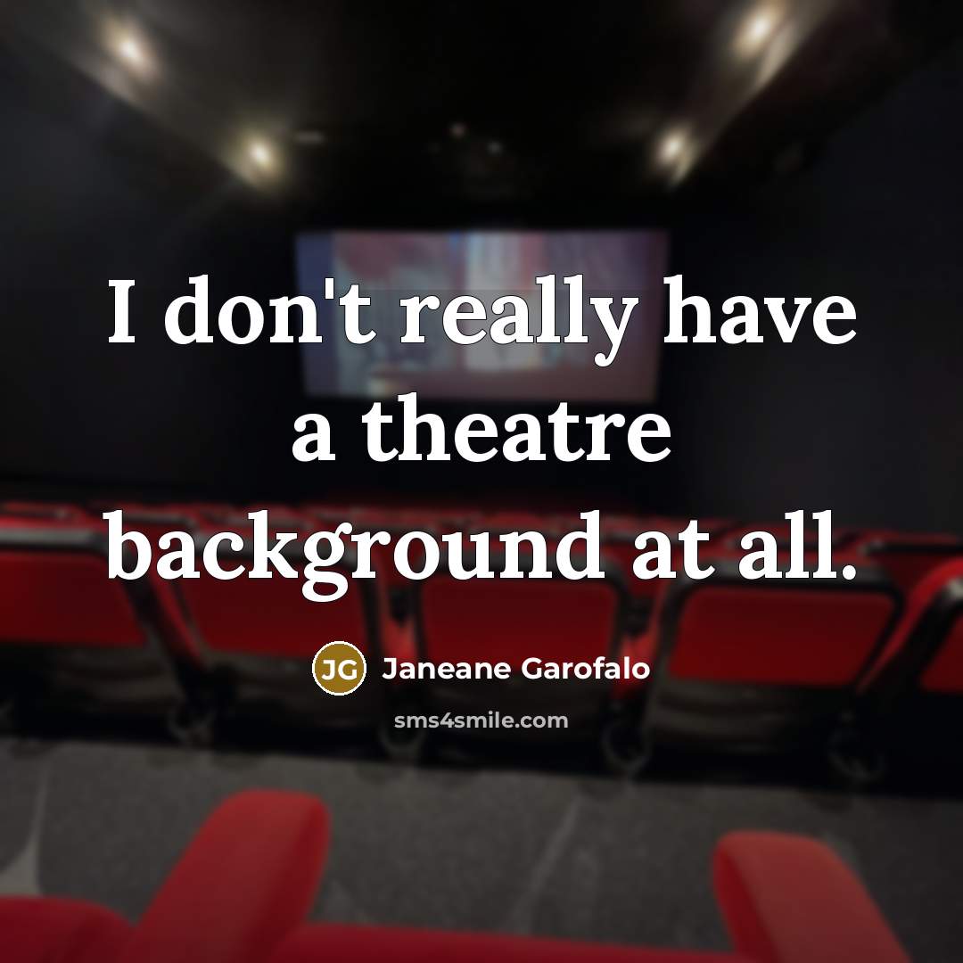 “I don't really have a theatre background at all.…” quote by Janeane Garofalo