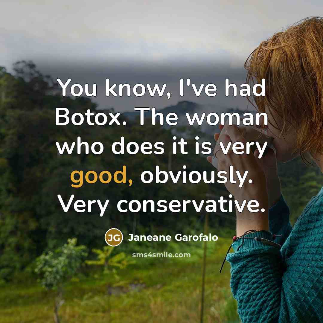 “You know, I've had Botox. The woman who does it…” quote by Janeane Garofalo