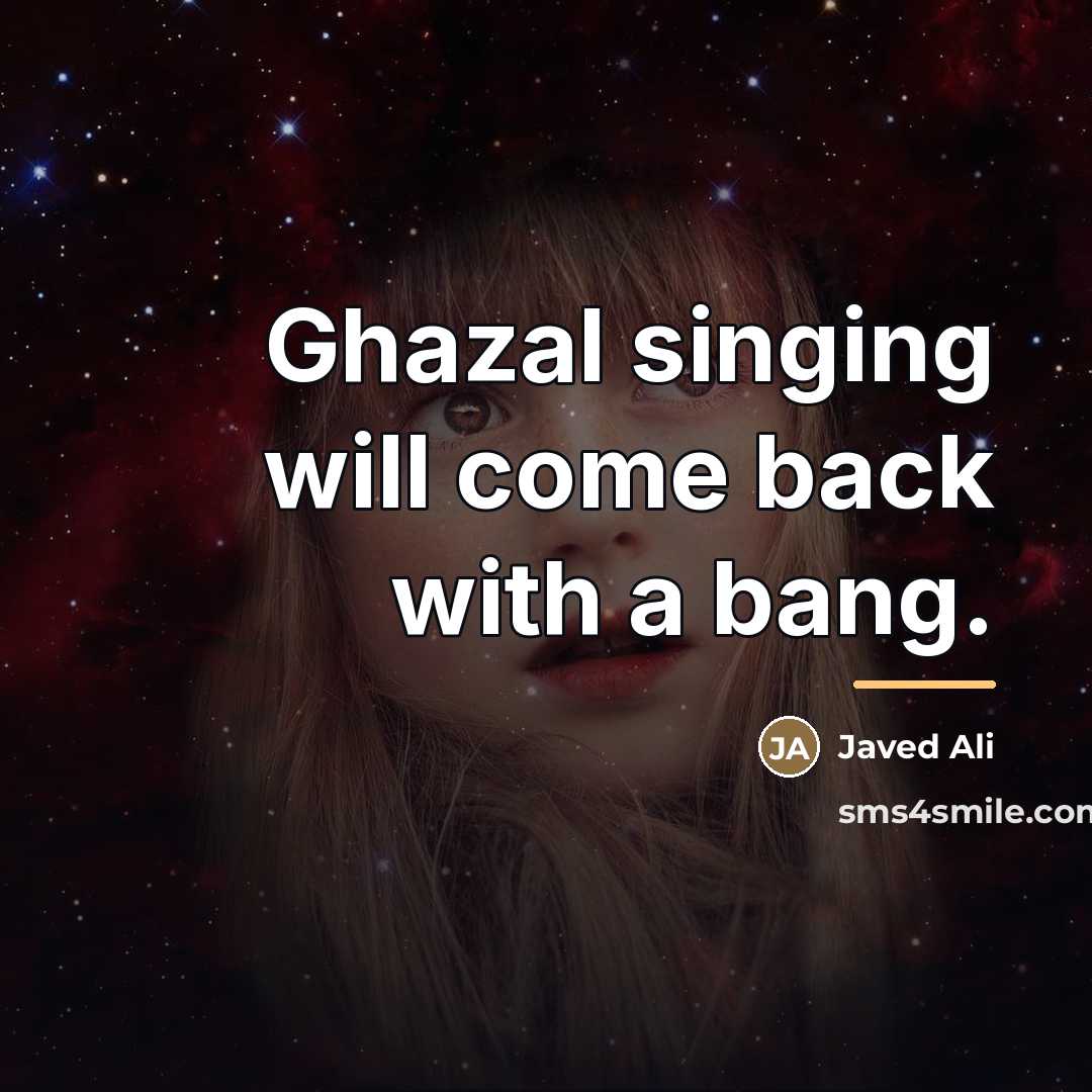 “Ghazal singing will come back with a bang.…” quote by Javed Ali