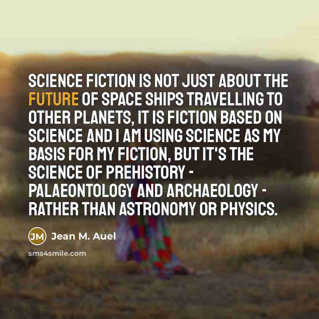 “Science Fiction is not just about the future of space…” quote by Jean M. Auel
