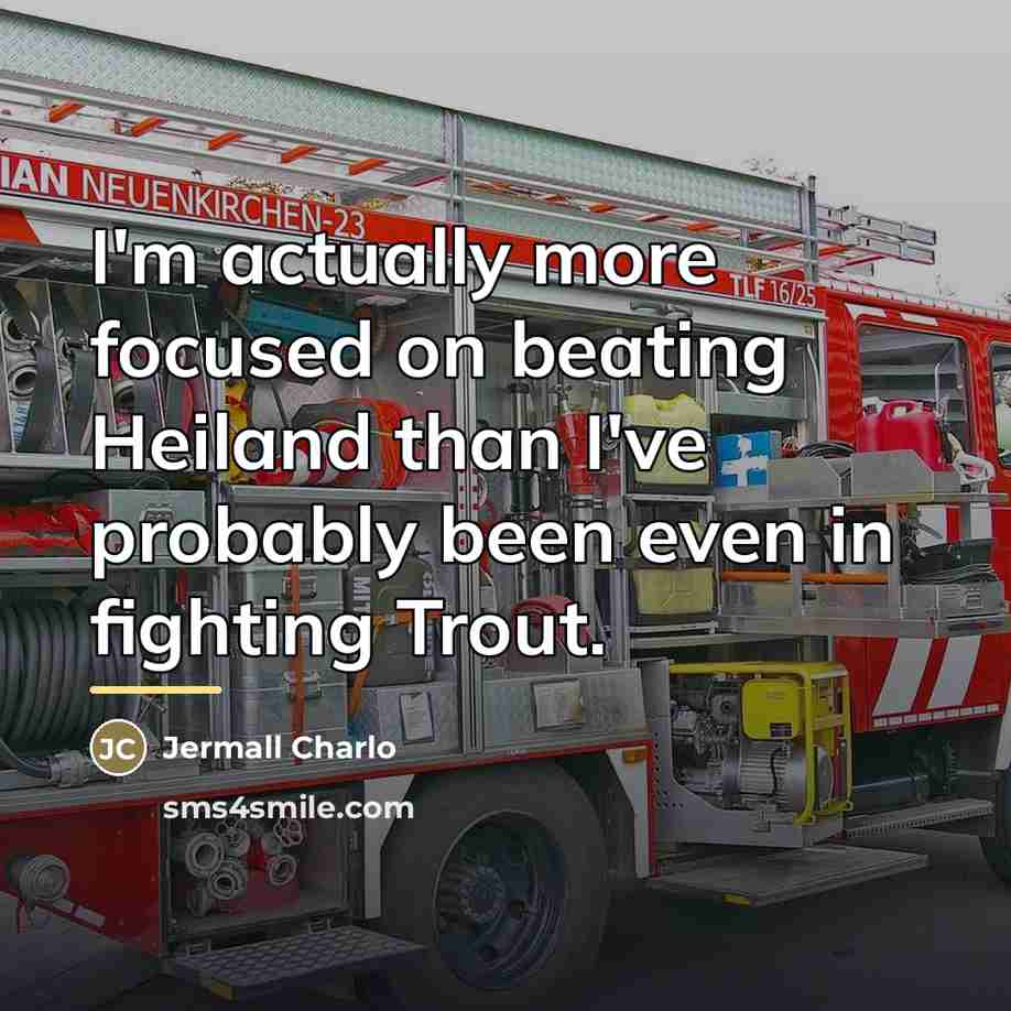 “I'm actually more focused on beating Heiland than I've probably…” quote by Jermall Charlo