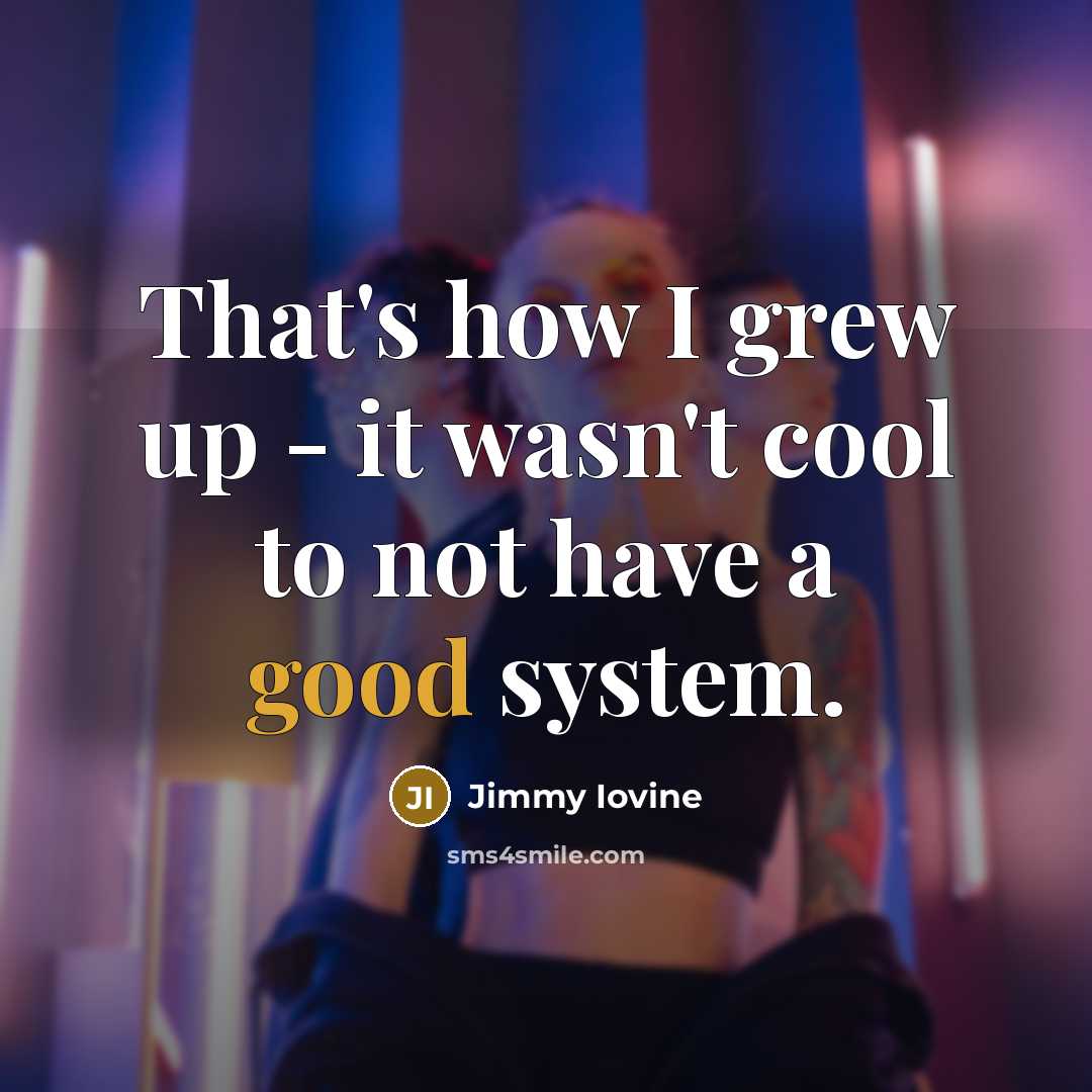 “That's how I grew up - it wasn't cool to…” quote by Jimmy Iovine