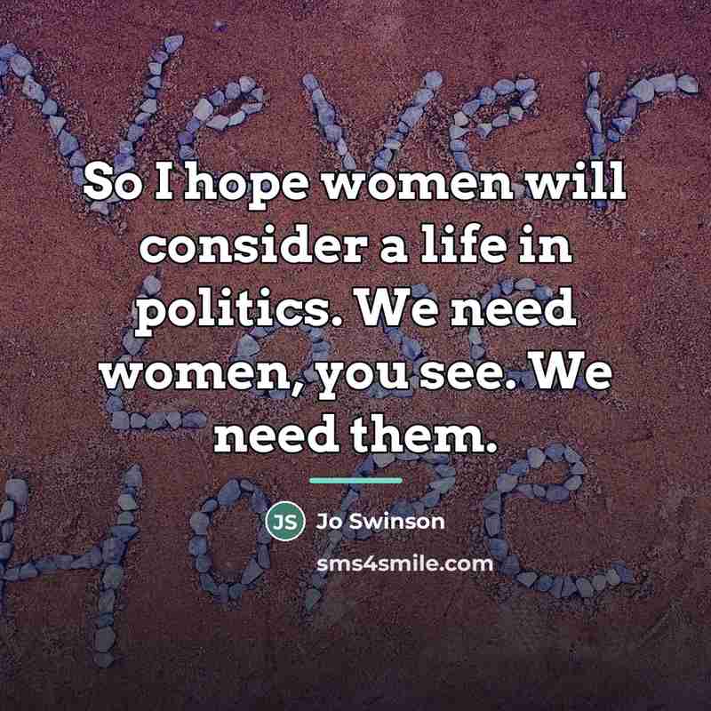 “So I hope women will consider a life in politics.…” quote by Jo Swinson