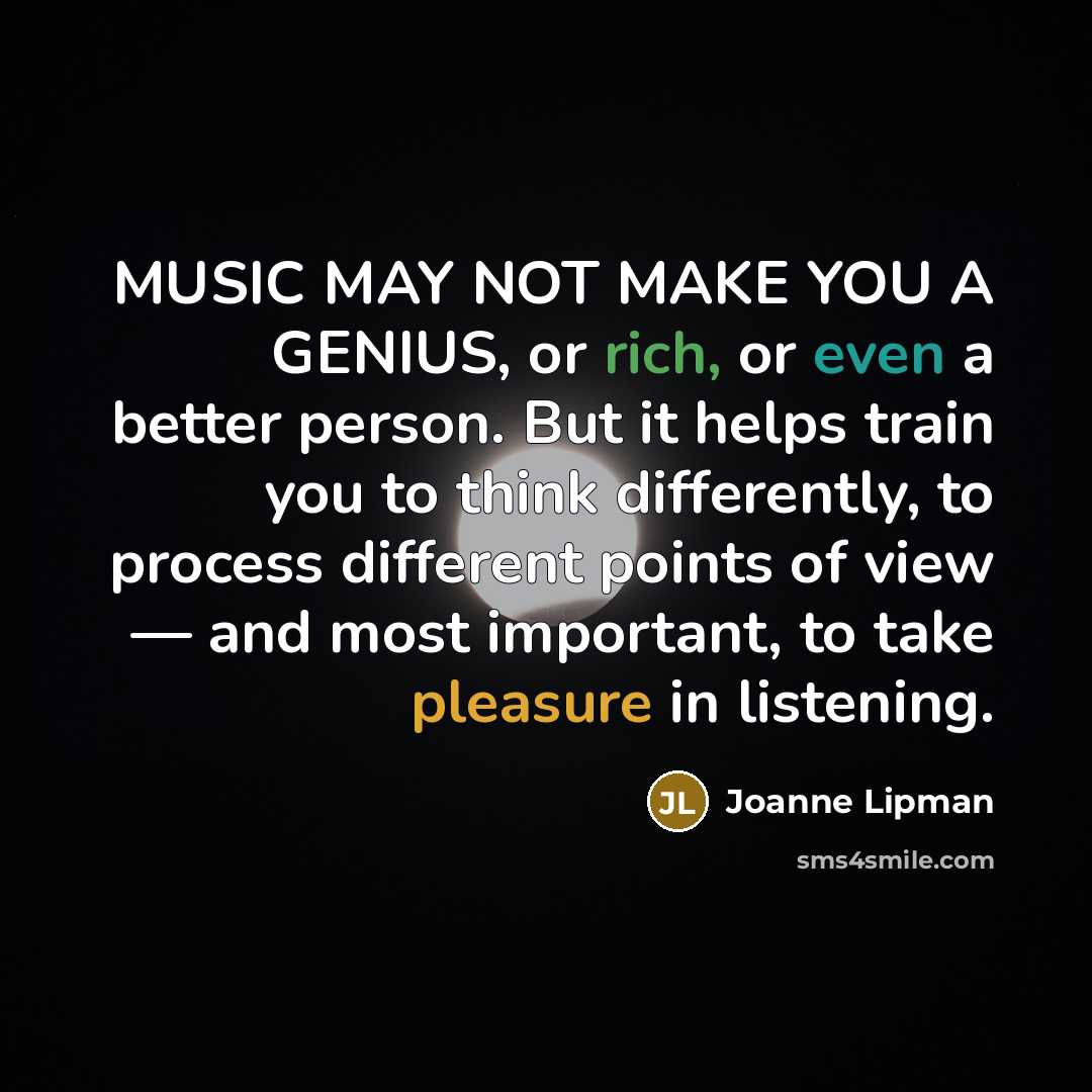 “MUSIC MAY NOT MAKE YOU A GENIUS, or rich, or…” quote by Joanne Lipman