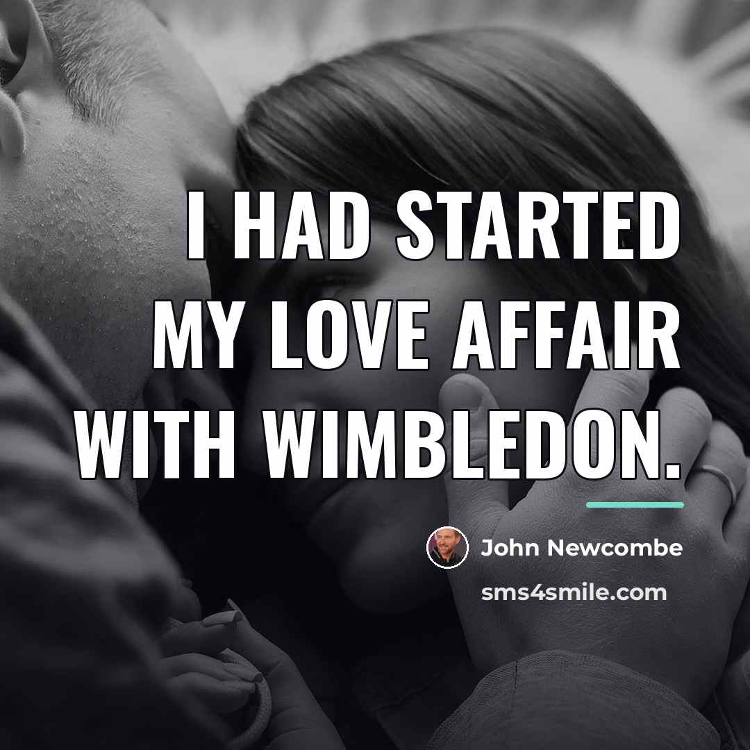 “I had started my love affair with Wimbledon.…” quote by John Newcombe