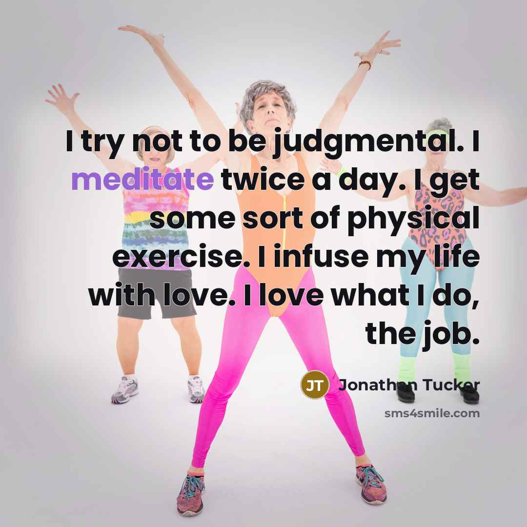 “I try not to be judgmental. I meditate twice a…” quote by Jonathan Tucker