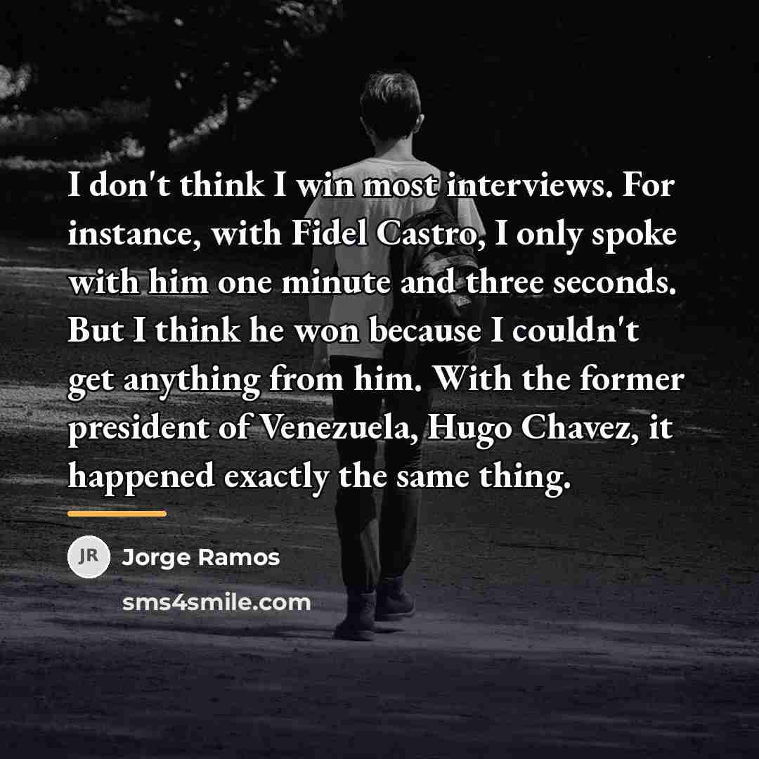“I don't think I win most interviews. For instance, with…” quote by Jorge Ramos