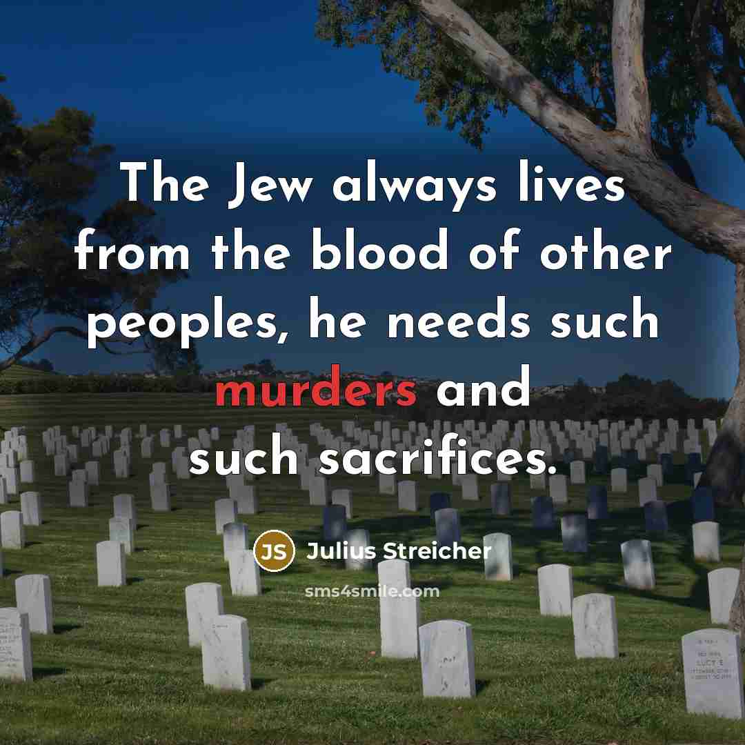 “The Jew always lives from the blood of other peoples,…” quote by Julius Streicher