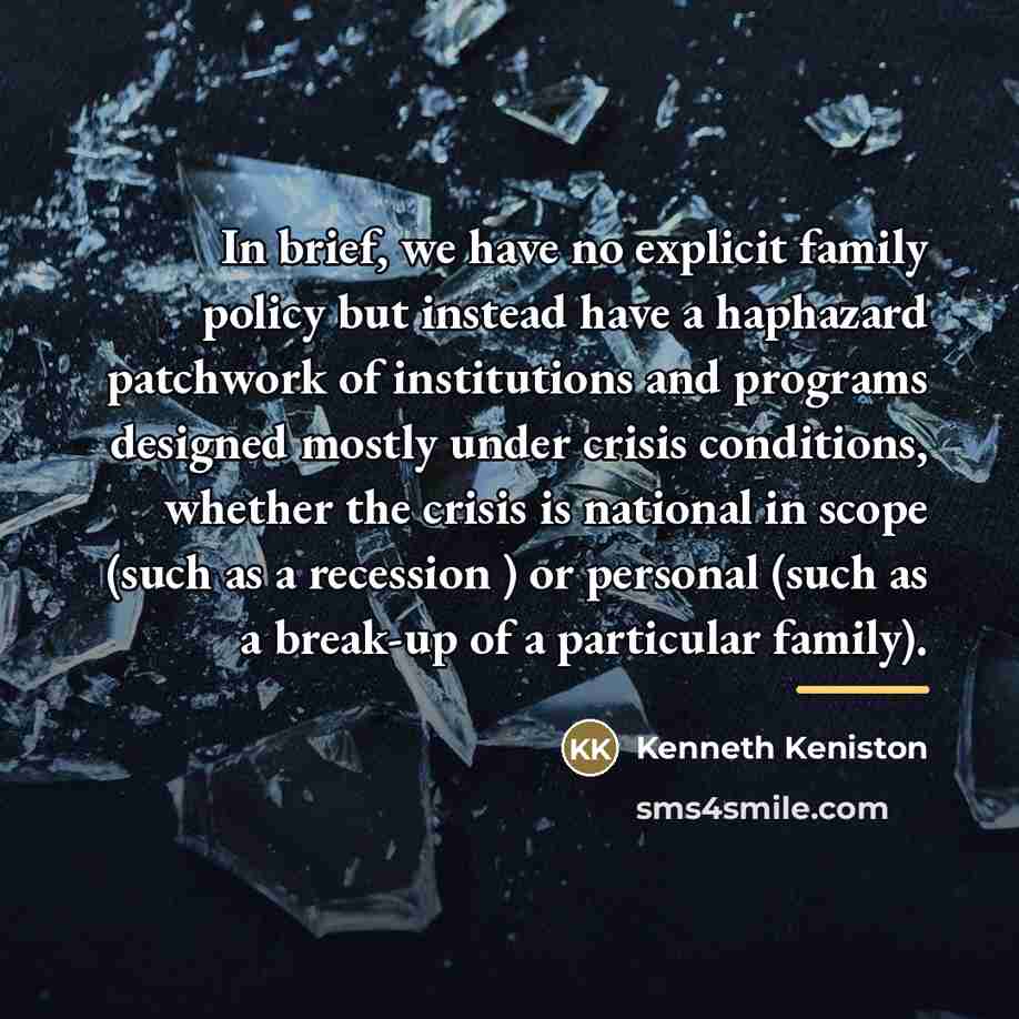 “In brief, we have no explicit family policy but instead…” quote by Kenneth Keniston