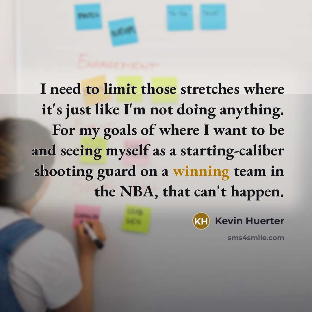“I need to limit those stretches where it's just like…” quote by Kevin Huerter