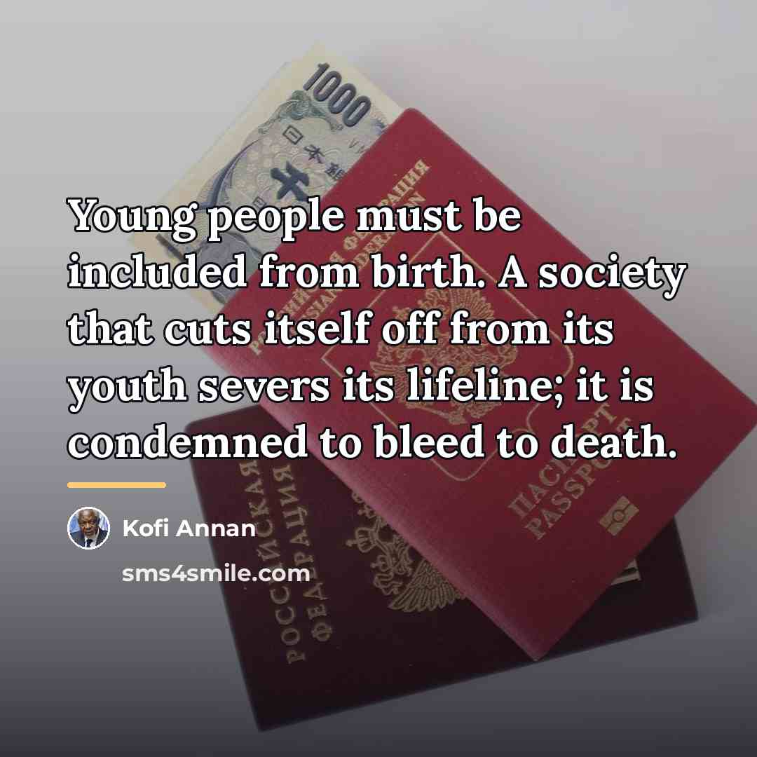 “Young people must be included from birth. A society that…” quote by Kofi Annan