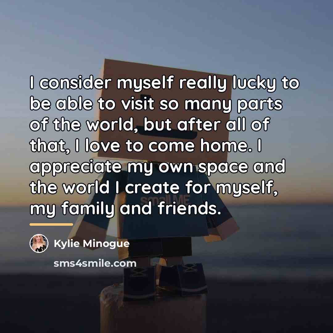 “I consider myself really lucky to be able to visit…” quote by Kylie Minogue