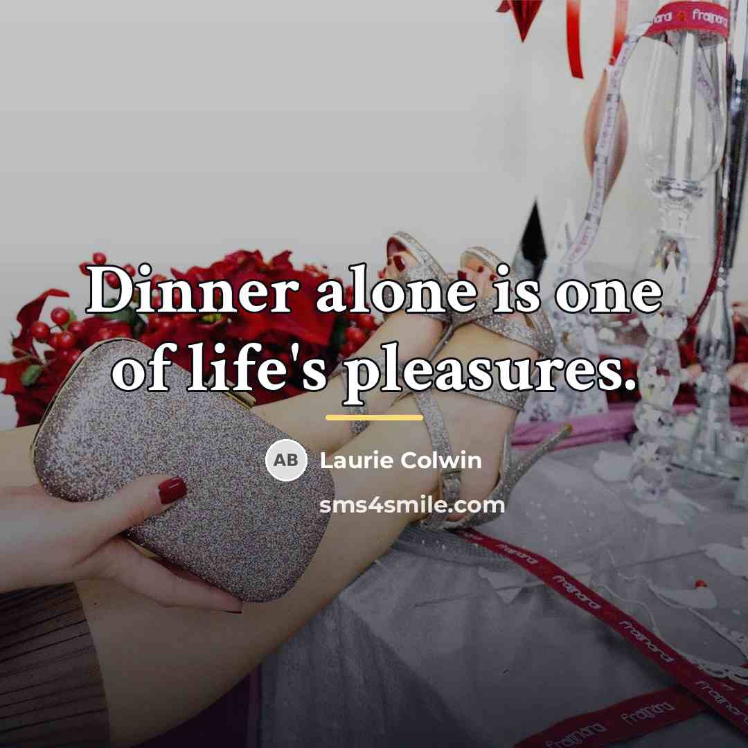 “Dinner alone is one of life's pleasures.…” quote by Laurie Colwin