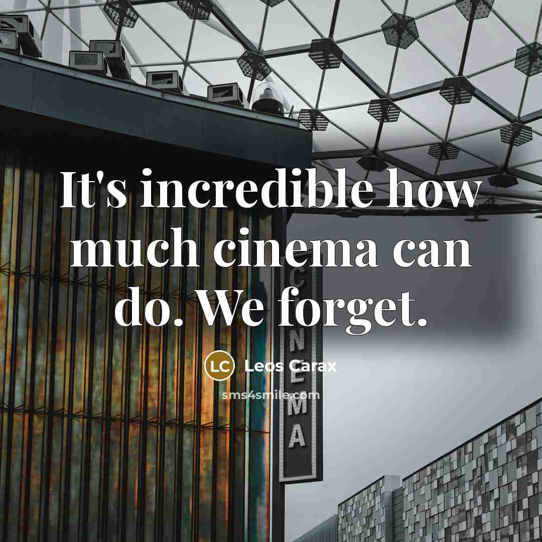 “It's incredible how much cinema can do. We forget.…” quote by Leos Carax