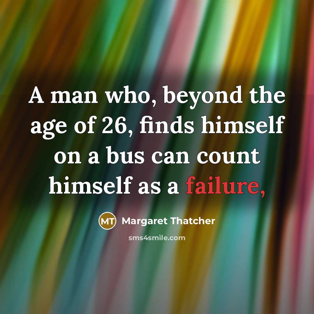 “A man who, beyond the age of 26, finds himself…” quote by Margaret Thatcher