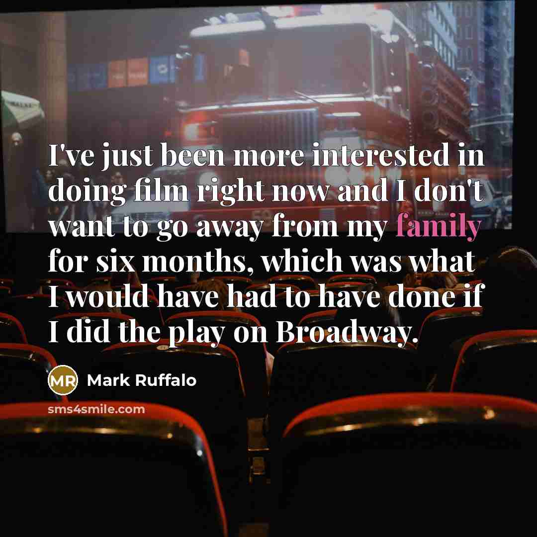 “I've just been more interested in doing film right now…” quote by Mark Ruffalo