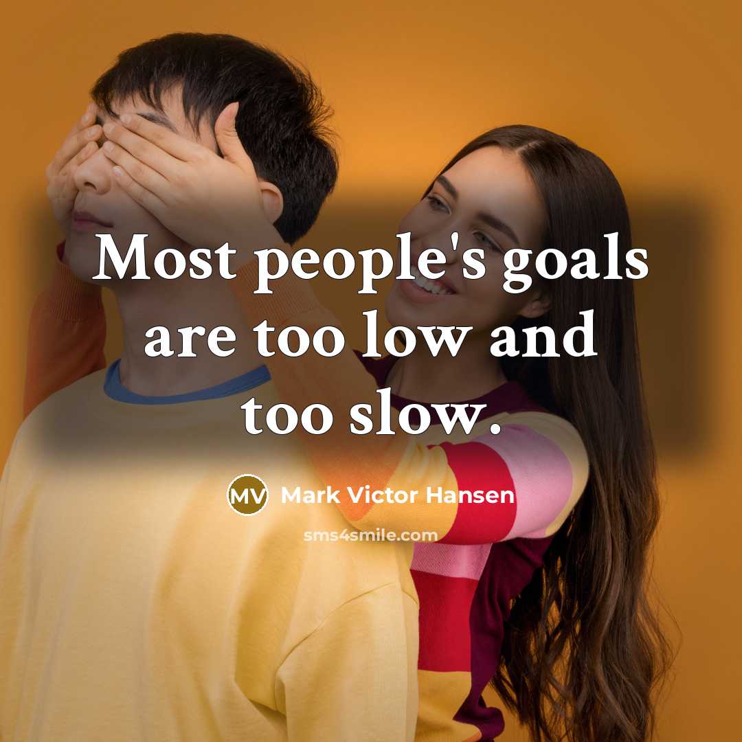 “Most people's goals are too low and too slow.…” quote by Mark Victor Hansen