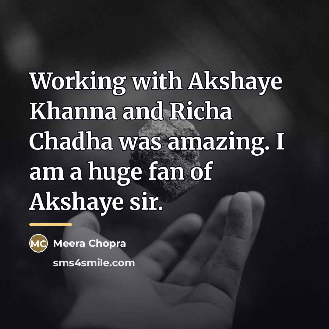 “Working with Akshaye Khanna and Richa Chadha was amazing. I…” quote by Meera Chopra