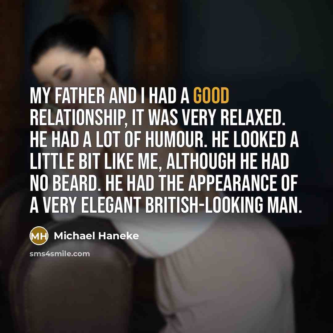 “My father and I had a good relationship, it was…” quote by Michael Haneke