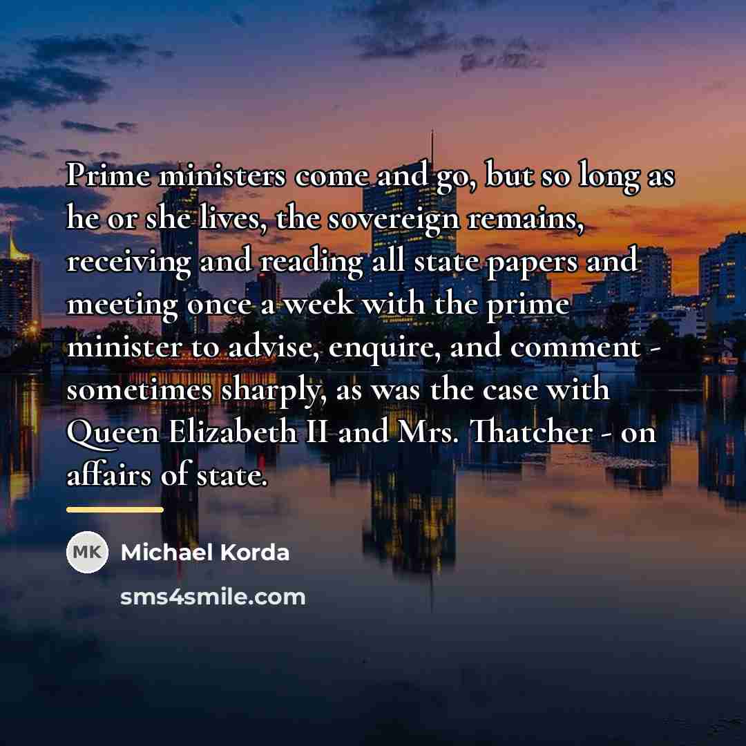 “Prime ministers come and go, but so long as he…” quote by Michael Korda