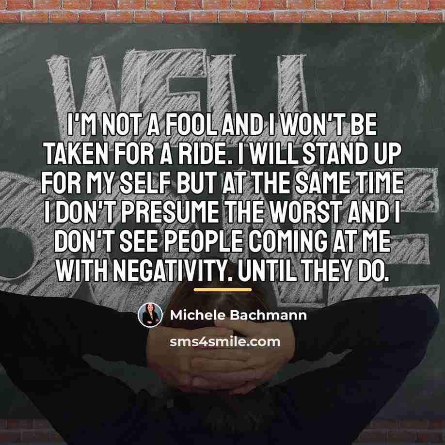 “I'm not a fool and I won't be taken for…” quote by Michele Bachmann