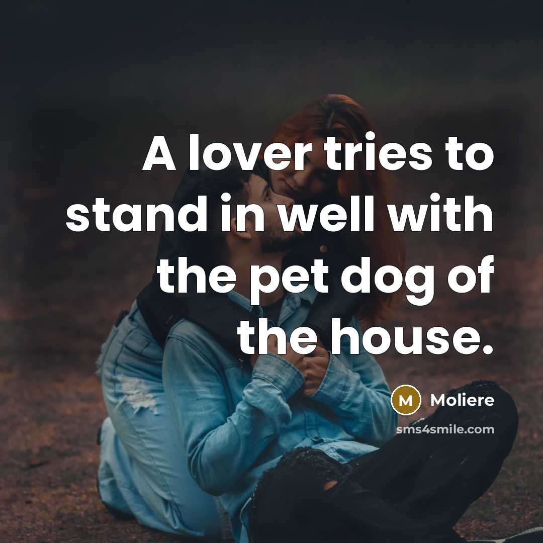 “A lover tries to stand in well with the pet…” quote by Moliere