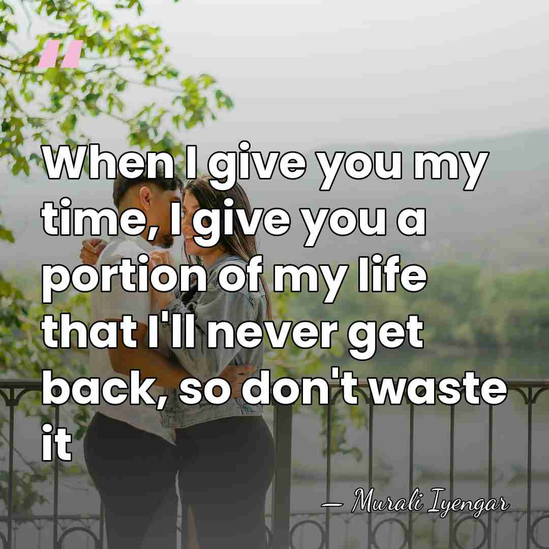 When I give you my time, I give you a portion of&hellip; - Murali Iyengar