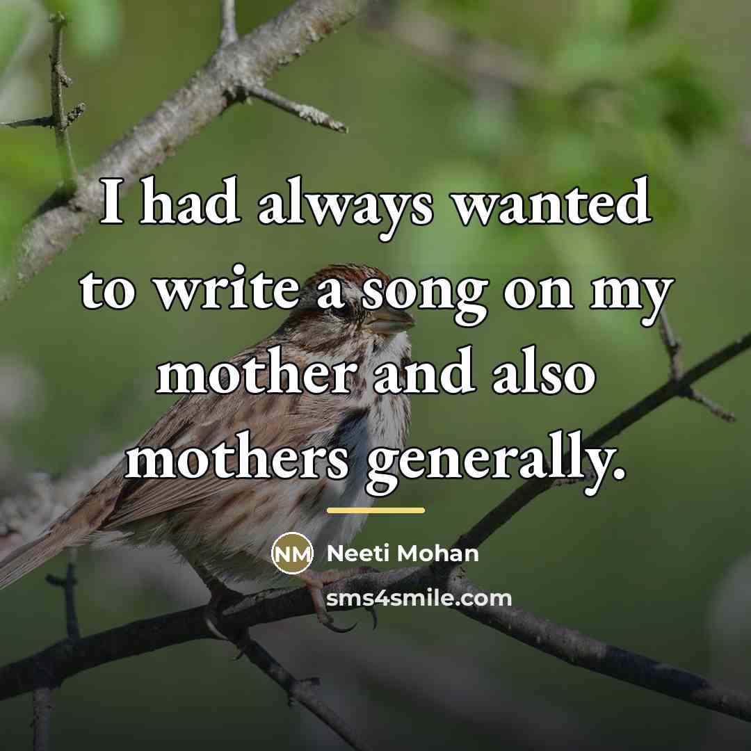 “I had always wanted to write a song on my…” quote by Neeti Mohan