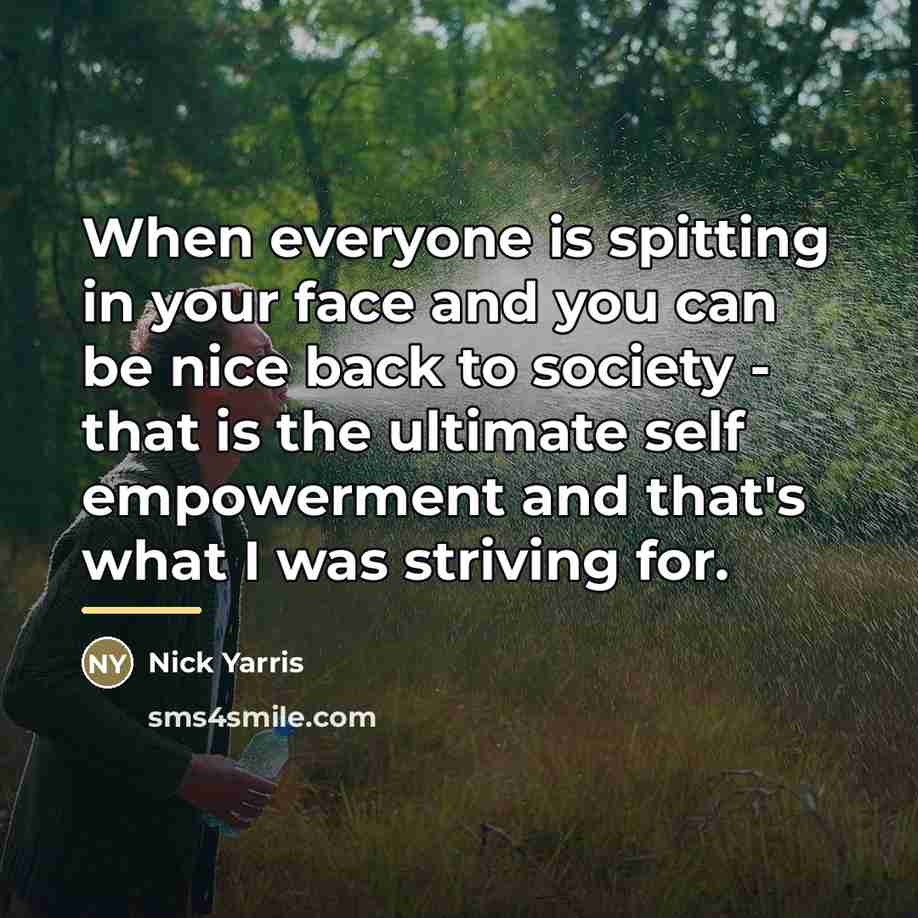 “When everyone is spitting in your face and you can…” quote by Nick Yarris