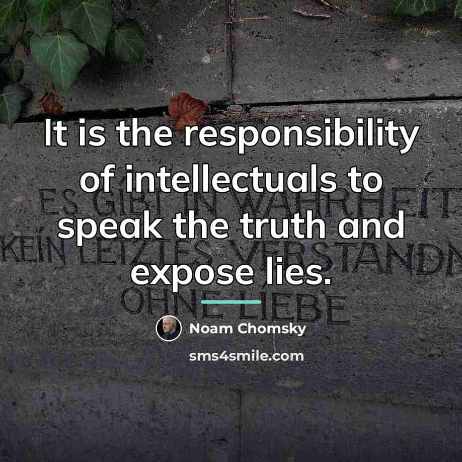 “It is the responsibility of intellectuals to speak the truth…” quote by Noam Chomsky