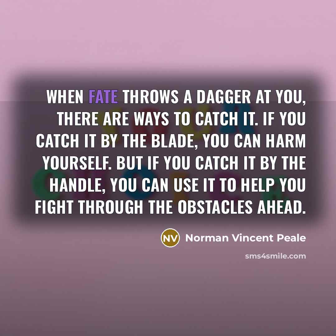 “When fate throws a dagger at you, there are ways…” quote by Norman Vincent Peale