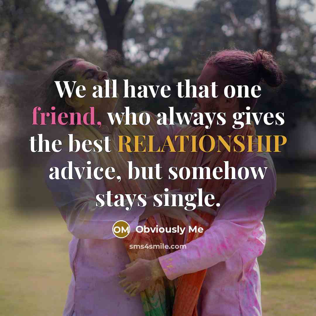 “We all have that one friend, who always gives the…” quote by Obviously Me