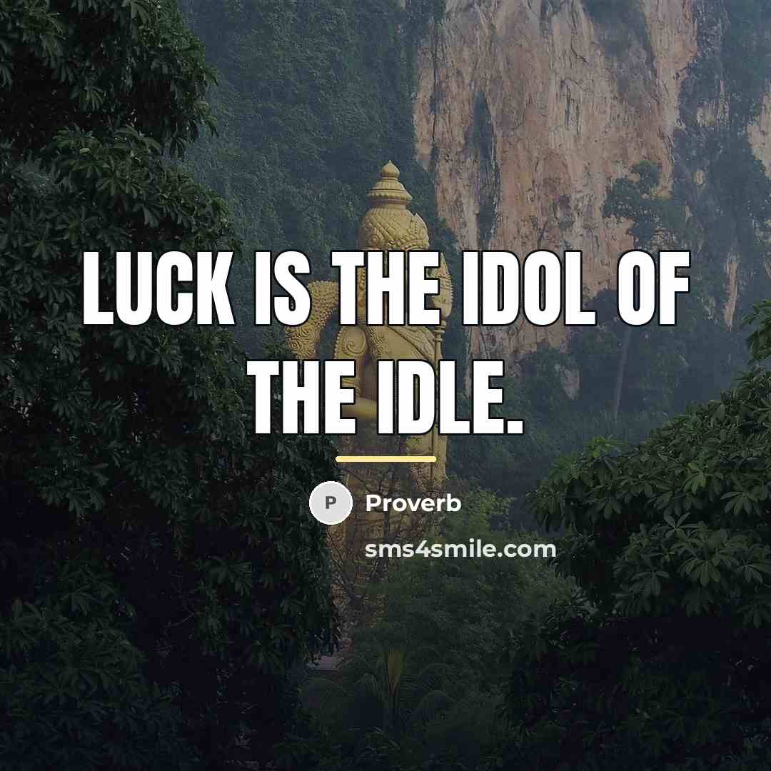 “Luck is the idol of the idle.…” quote by Proverb