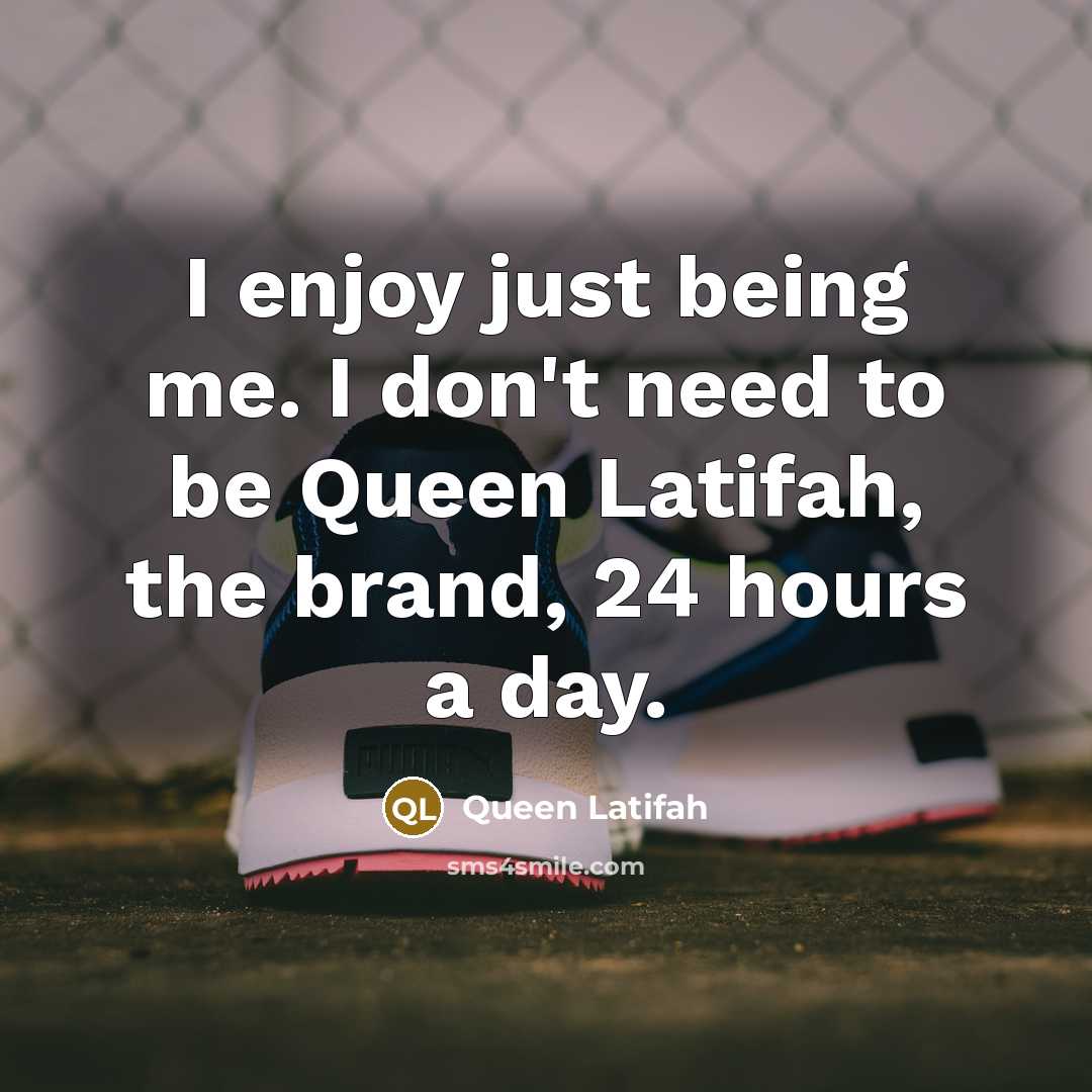 “I enjoy just being me. I don't need to be…” quote by Queen Latifah