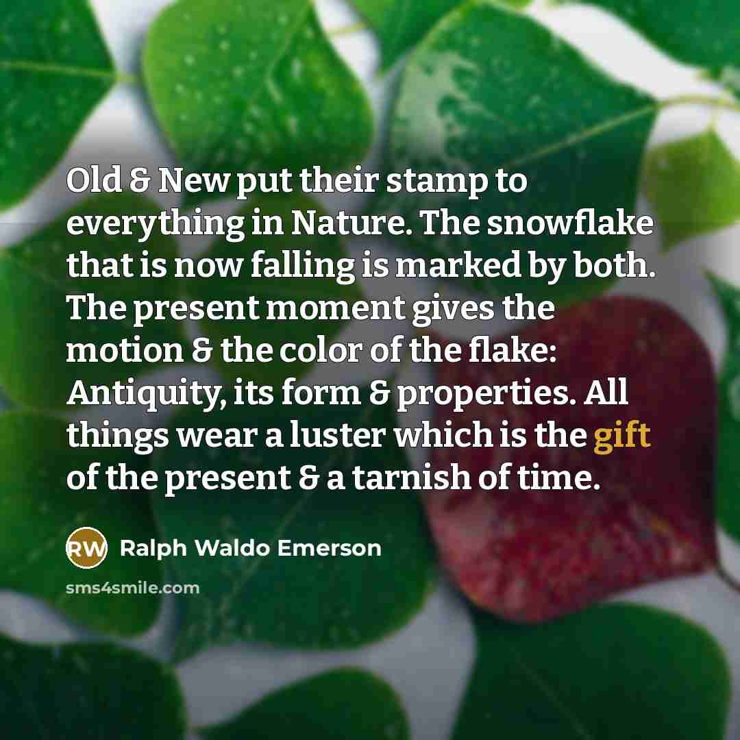 “Old & New put their stamp to everything in Nature.…” quote by Ralph Waldo Emerson
