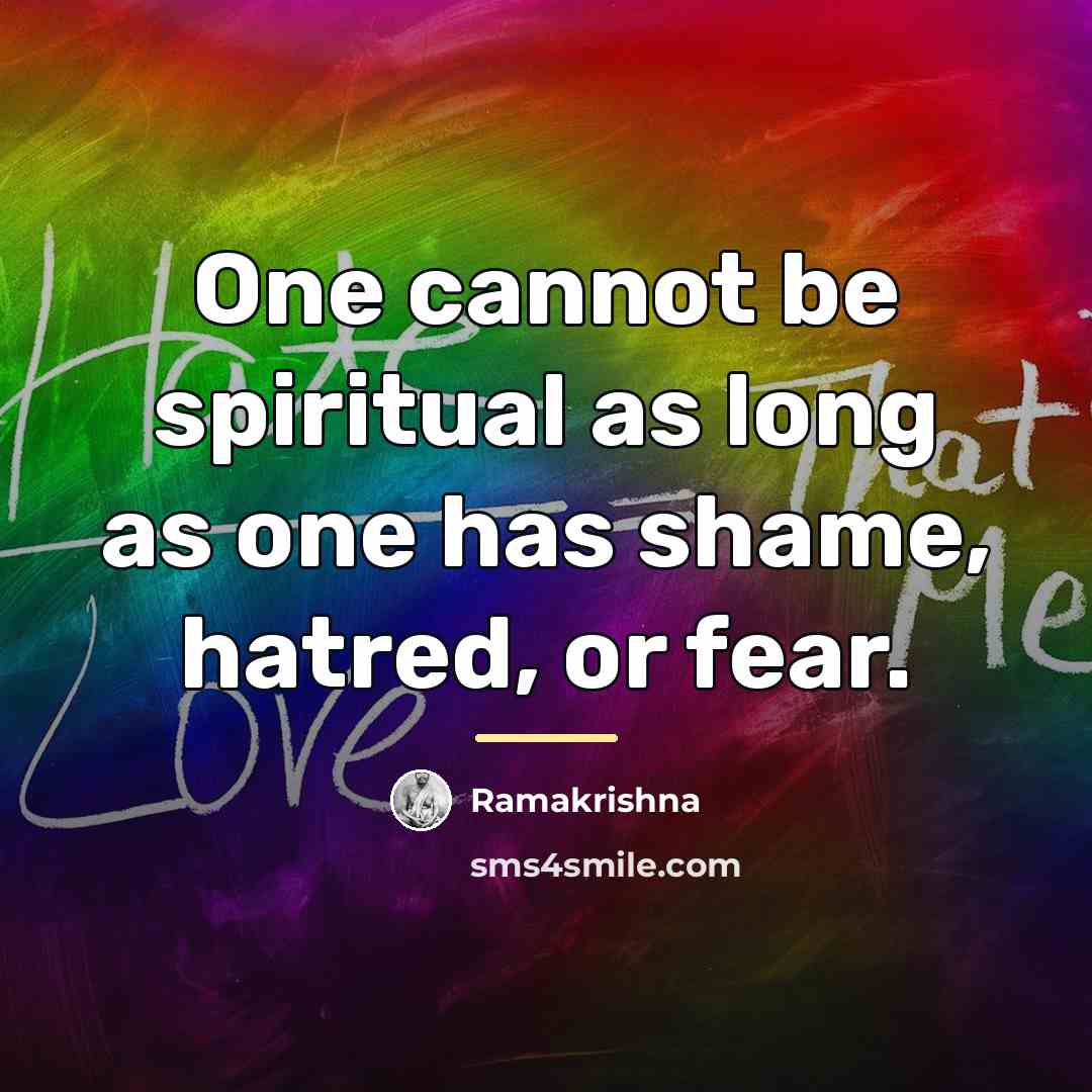 “One cannot be spiritual as long as one has shame,…” quote by Ramakrishna