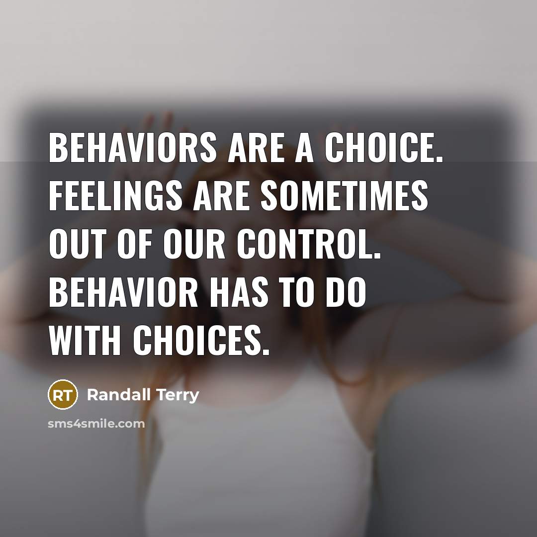 “Behaviors are a choice. Feelings are sometimes out of our…” quote by Randall Terry