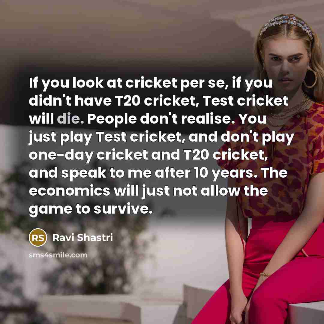 “If you look at cricket per se, if you didn't…” quote by Ravi Shastri