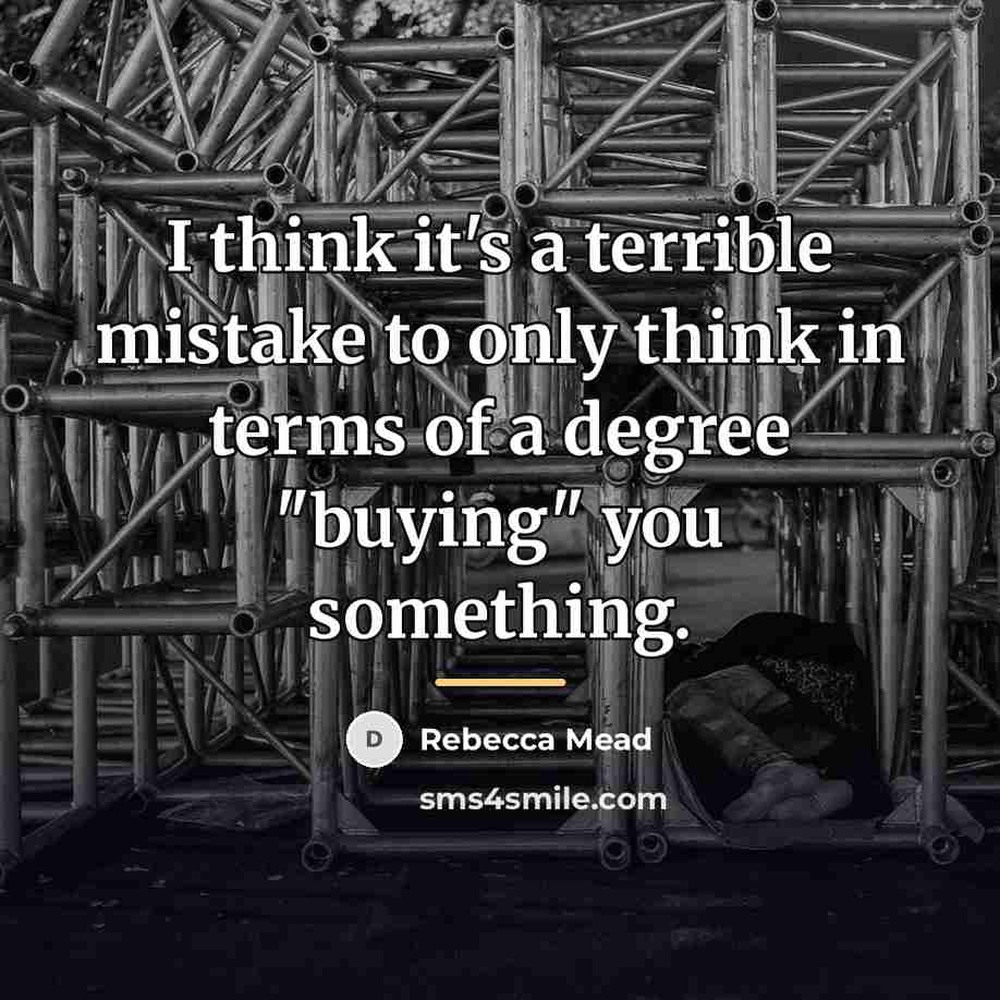 “I think it's a terrible mistake to only think in…” quote by Rebecca Mead