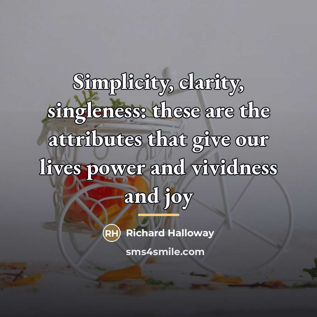 “Simplicity, clarity, singleness: these are the attributes that give our…” quote by Richard Halloway