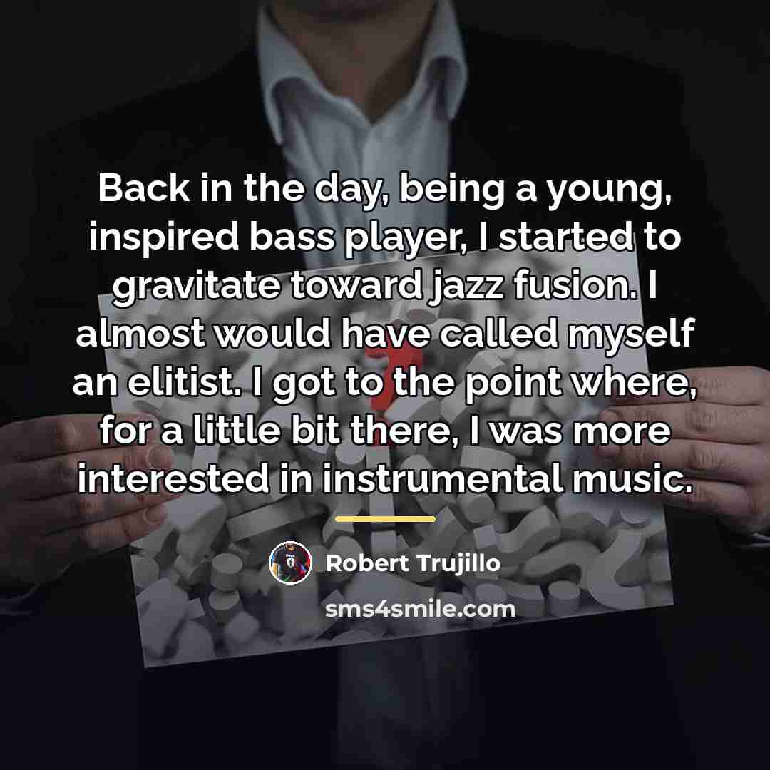 “Back in the day, being a young, inspired bass player,…” quote by Robert Trujillo
