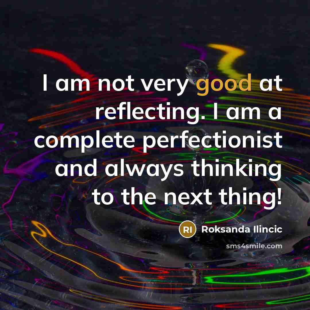 “I am not very good at reflecting. I am a…” quote by Roksanda Ilincic