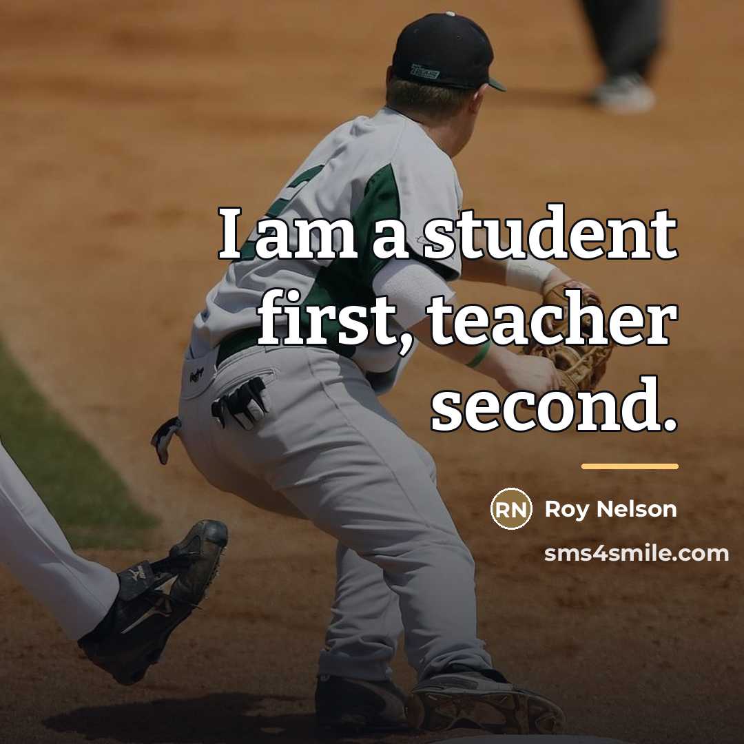 “I am a student first, teacher second.…” quote by Roy Nelson