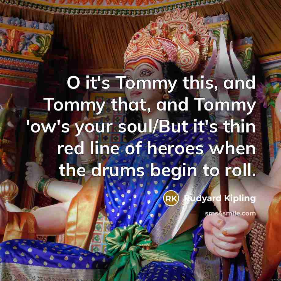 “O it's Tommy this, and Tommy that, and Tommy 'ow's…” quote by Rudyard Kipling